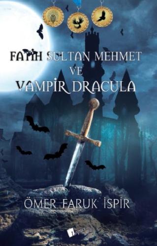 Fatih Sultan Mehmet ve Vampir Dracula Ömer Faruk İspir