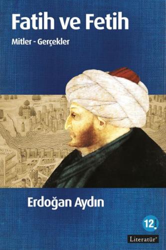 Fatih ve Fetih Mitler ve Gerçekler %10 indirimli Erdoğan Aydın