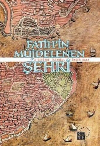 Fatih'in Müjdelenen Şehri 3 Devirde İstanbul %12 indirimli Önder Kaya