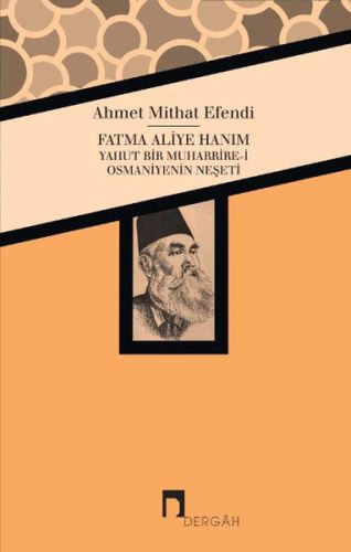 Fatma Aliye Hanım Yahut Bir Muharrire-i Osmaniyenin Neşeti Ahmet Mitha