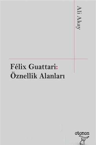 Felix Guattari - Öznellik Alanları Ali Akay