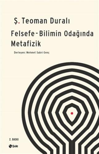 Felsefe - Bilimin Odağında Metafizik Ş. Teoman Duralı