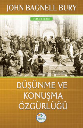 Felsefe Serisi - Düşünme ve Konuşma Özgürlüğü John Bagnell Bury