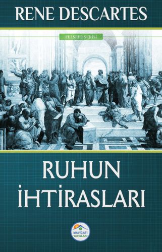 Felsefe Serisi - Ruhun İhtirasları Rene Descartes