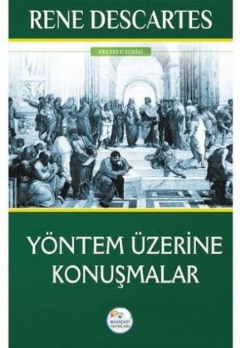 Felsefe Serisi - Yöntem Üzerine Konuşmalar Rene Descartes