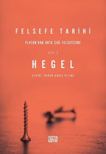 Felsefe Tarihi 2. Cilt - Platon’dan Orta Çağ Felsefesine Georg Wilhelm