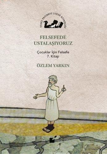 Felsefede Ustalaşıyoruz - Çocuklar İçin Felsefe 7. Kitap %17 indirimli