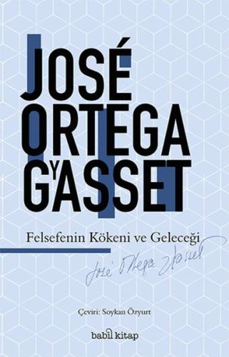 Felsefenin Kökeni ve Geleceği %17 indirimli Jose Ortega y Gasset