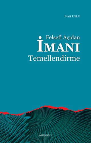 Felsefi Açıdan İmanı Temellendirme %20 indirimli Ferit Uslu