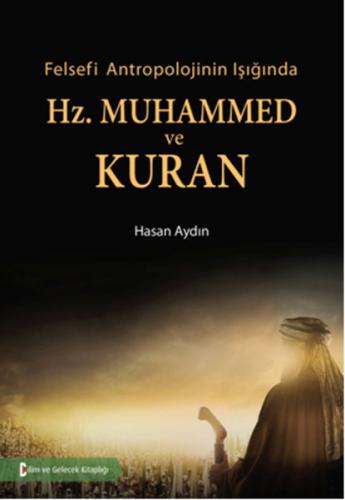 Felsefi Antropolojinin Işığında Hz.Muhammed ve Kuran Hasan Aydın