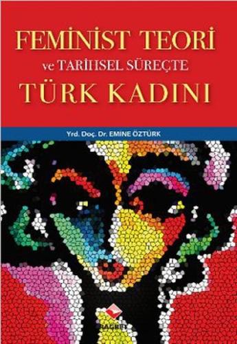 Feminist Teori ve Tarihsel Süreçte Türk Kadını Emine Öztürk