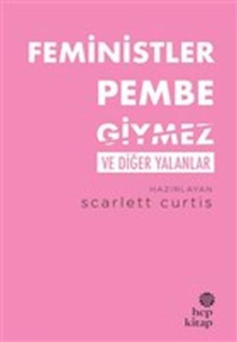 Feministler Pembe Giymez ve Diğer Yalanlar %16 indirimli Scarlett Curt