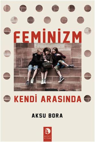 Feminizm Kendi Arasında Aksu Bora