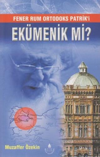 Fener Rum Ortodoks Patrik'i Ekümenik mi? %20 indirimli Muzaffer Özteki