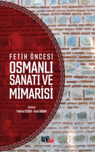 Fetih Öncesi Osmanlı Sanatı ve Mimarisi Yıldıray Özbek