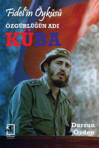 Fidel'in Öyküsü - Özgürlüğün Adı Küba Dursun Özden