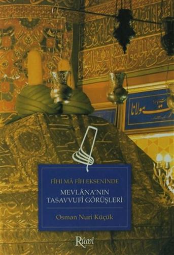 Fihi Ma Fih Ekseninde Mevlana’nın Tasavvufi Görüşleri Osman Nuri Küçük