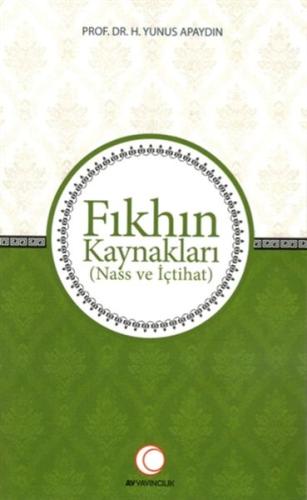 Fıkhın Kaynakları - Nass ve İçtihat %20 indirimli Yunus Apaydın