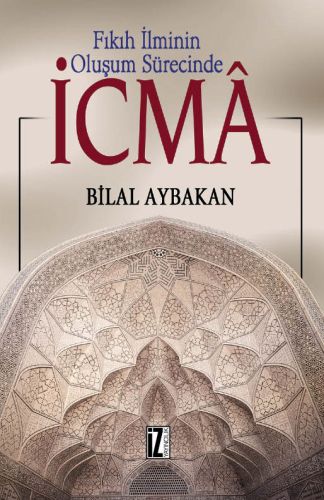 Fıkıh İlminin Oluşum Sürecinde İcma %15 indirimli Bilal Aybakan