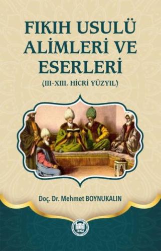 Fıkıh Usulü Alimleri ve Eserleri III XIII. Hicri Yüzyıl (Ciltli) Mehme