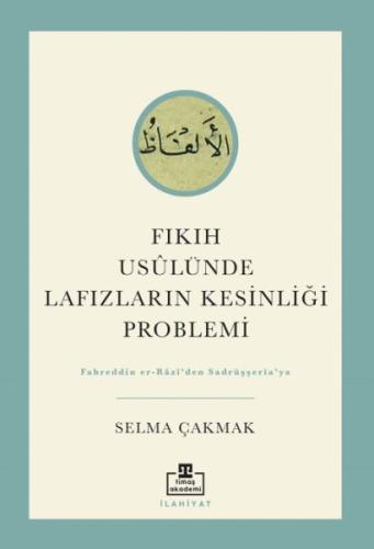 Fıkıh Usûlünde Lafızların Kesinliği Problemi %22 indirimli Selma Çakma