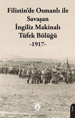 Filistin’de Osmanlı ile Savaşan İngiliz Makinalı Tüfek Bölüğü - 1917 K