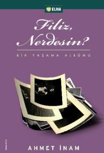 Filiz Nerdesin? Bir Yaşama Albümü Ahmet İnam