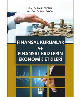 Finansal Kurumlar ve Finansal Krizlerin Ekonomik Etkileri Melih Özçalı