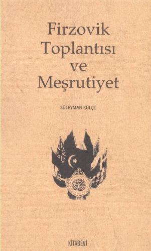 Firzovik Toplantısı ve Meşrutiyet %14 indirimli Süleyman Külçe