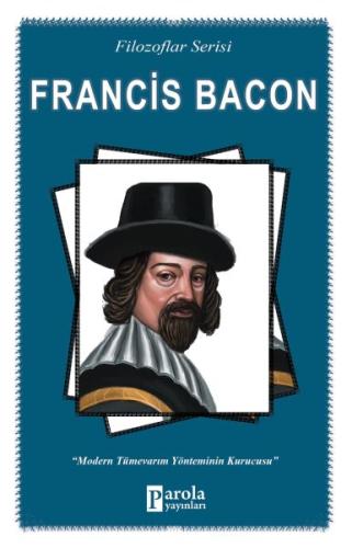 Francis Bacon - Filozoflar Serisi - Modern Tümevarım Yönteminin Kurucu