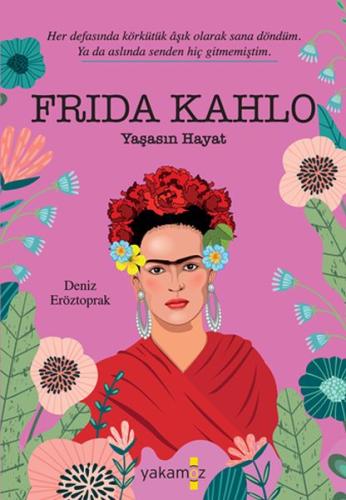 Frida Kahlo - Yaşasın Hayat %23 indirimli Deniz Eröztoprak