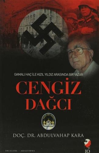 Gamalı Haç İle Kızıl Arasında Bir Yazar: Cengiz Dağcı Abdulvahap Kara