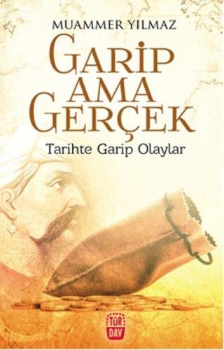 Garip Ama Gerçek - Tarihte Garip Olaylar Muammer Yılmaz