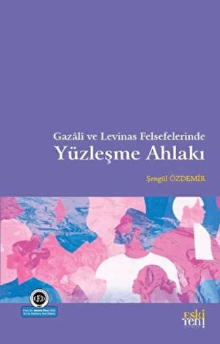 Gazali ve Levinas Felsefelerinde Yüzleşme Ahlakı %15 indirimli Şengül 