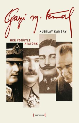 Gazi Mustafa Kemal - Her Yönüyle Atatürk Kubilay Canbay