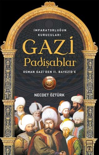 Gazi Padişahlar: İmparotorluğun Kurucuları %15 indirimli Necdet Öztürk