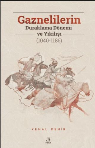 Gaznelilerin Duraklama Dönemi ve Yıkılışı (1040-1186) %15 indirimli Ke