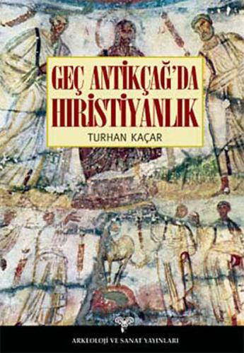 Geç Antikçağ'da Hıristiyanlık %13 indirimli Turhan Kaçar