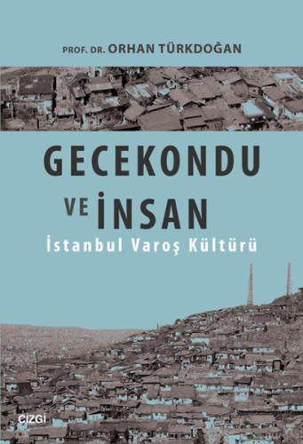 Gecekondu ve İnsan İstanbul Varoş Kültürü %23 indirimli Orhan Türkdoğa