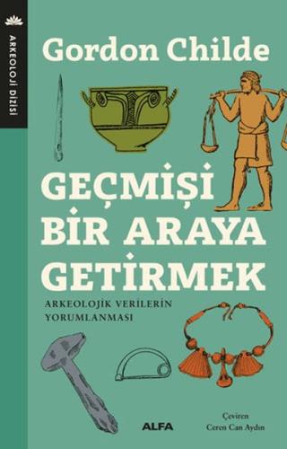 Geçmişi Bir Araya Getirmek - Arkeolojik Verilerin Yorumlanması Gordon 