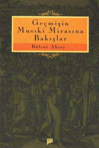 Geçmişin Musıki Mirasına Bakışlar %15 indirimli Bülent Aksoy