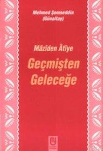 Geçmişten Geleceğe Mâzîden Âtîye %22 indirimli Mehmed Şemseddin (Günal