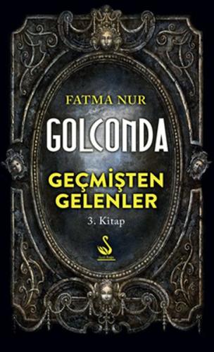 Geçmişten Gelenler 3. Kitap - Golconda Fatma Nur