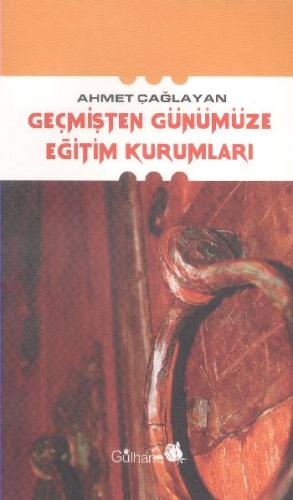 Geçmişten Günümüze Eğitim Kurumları %18 indirimli Ahmet Çağlayan