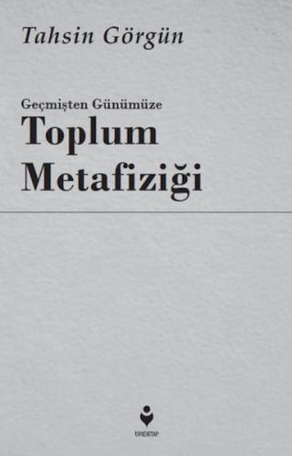 Geçmişten Günümüze Toplum Metafiziği %20 indirimli Tahsin Görgün