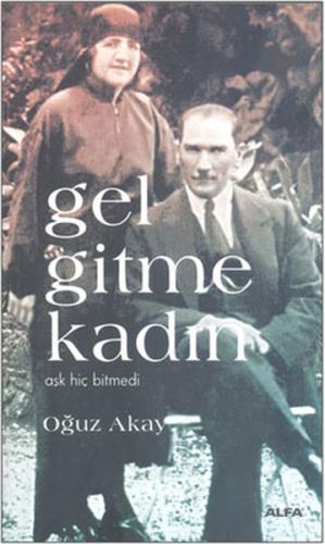 Gel Gitme Kadın - Aşk Hiç Bitmedi %10 indirimli Oğuz Akay