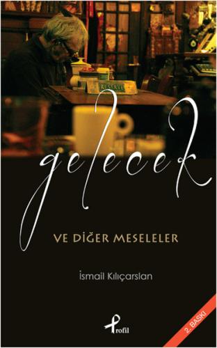 Gelecek ve Diğer Meseleler %17 indirimli İsmail Kılıçarslan