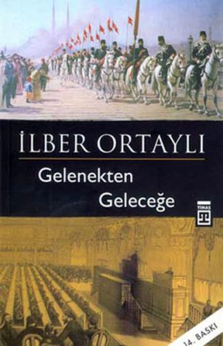 Gelenekten Geleceğe İlber Ortaylı