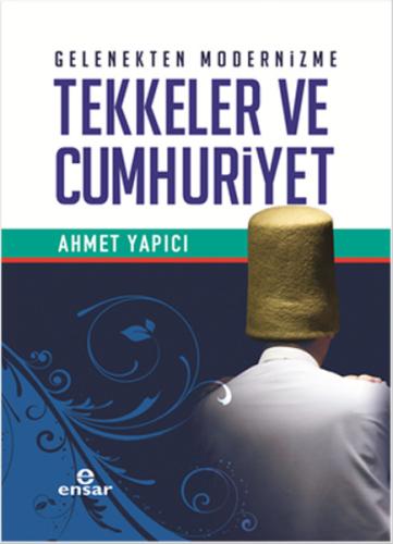 Gelenekten Modernizme Tekkeler ve Cumhuriyet %18 indirimli Ahmet Yapıc