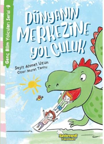 Genç Bilim Yolcuları Serisi -9 Dünyanın Merkezine Yolculuk Seyit Ahmet